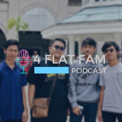 4 Flat Fam Podcast