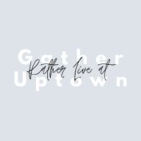 Gather Uptown (@gatheruptown) 's Twitter Profile