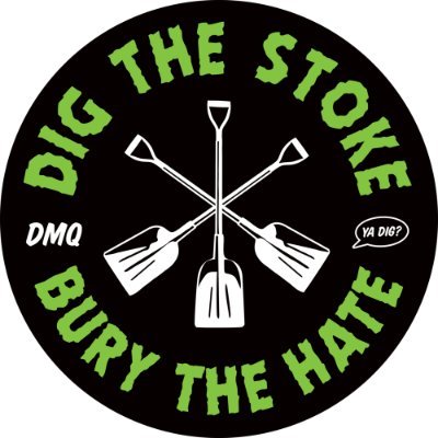 Dig the stoke. Bury the hate.