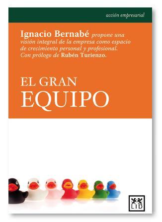 elgranequipo's profile picture. Ignacio Bernabé propone una visión de la empresa como espacio de crecimiento personal y profesional. Con prólogo de Rubén Turienzo.