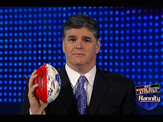 I'm not Hannity.  Im just the football.