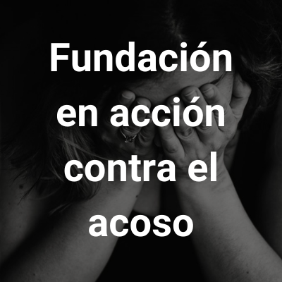 Fundación en acción contra el acoso (FUNACO)