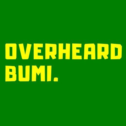 #overheardbumi