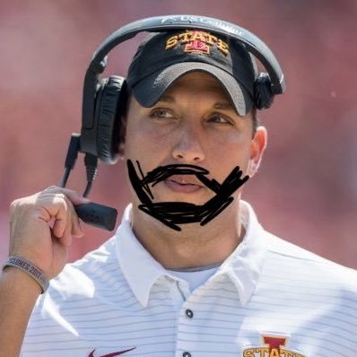 60% of the time, I'm the Iowa State head football coach every time. Trust the Process.