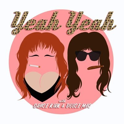 pod by Grace Kirk and Dulce Mac ✨ | IG: yeahyeahpodcast