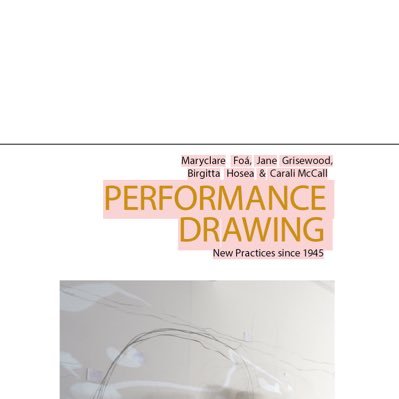 The first book on “Performance Drawing”. An academic text by four practicing female artists. Birgitta Hosea; Carali McCall; Jane Grisewood and Maryclare Foa.