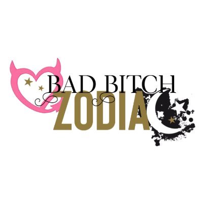 Bad Bitch Zodiac