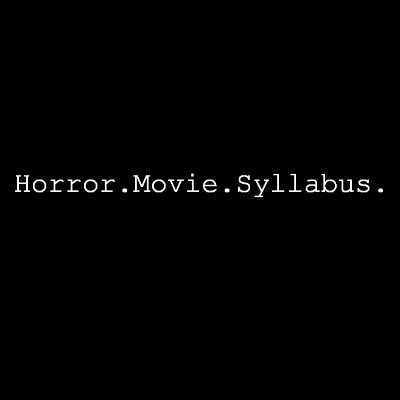 Horror Movie Syllabus is an intro to Modern Horror using three essential movies for each sub-genre of horror.