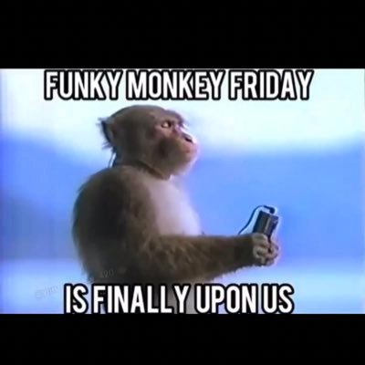 Funky Monkey Friday Is Finally Upon Us