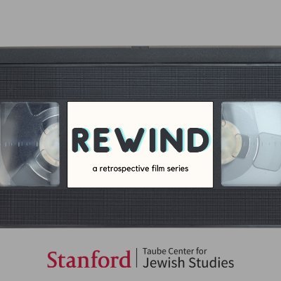 REWIND: the Shenson Retrospective Film Series is jointly offered by Stanford University Libraries and the Taube Center for Jewish Studies.