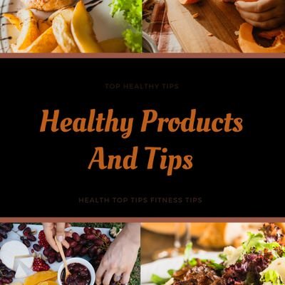 Healthy Products And Tips