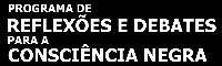 O PROGRAMA DE REFLEXÕES E DEBATES PARA A CONSCIÊNCIA NEGRA é uma experiência de ensino de História Africana e Cultura Afrobrasileira nos currículos escolares.