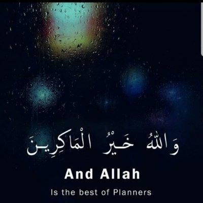 They plan. And Allah plans. And Allah is the best of planners ~ Qur'an 8:30