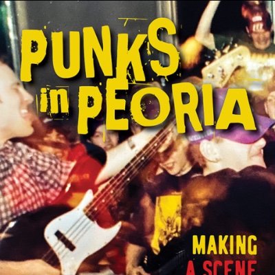 PUNKS IN PEORIA: Making a Scene in the American Heartland. Book: @IllinoisPress. Vinyl: Alona's Dream Records. 2021. On youth and DIY punk rock.