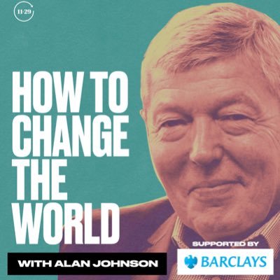 Alan Johnson's podcast asks a guest every week 'how would you change the world?'

'How to Change the World', supported by @Barclays and produced by @1129media1.