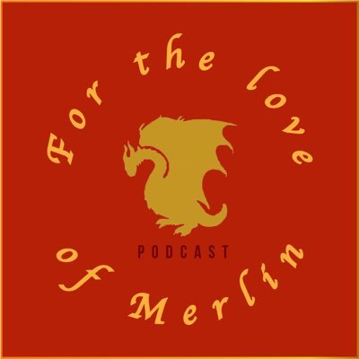 “For the Love of...Merlin” Podcast