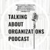 Talking About Organizations Podcast (@talkaboutorgs) Twitter profile photo