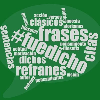 Frases, versos, dichos, canciones que nos hacen pensar o forman parte de nuestra cultura colectiva #Fuedicho_