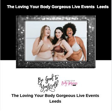 The Home of Loving Your Body Gorgeous Live Events
Empowering Women to Learn A New Language of Body Confidence.Acceptance. Management Phoenix Infinity LTD