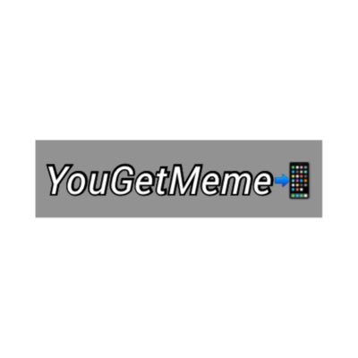 yougetmeme1 Profile Picture