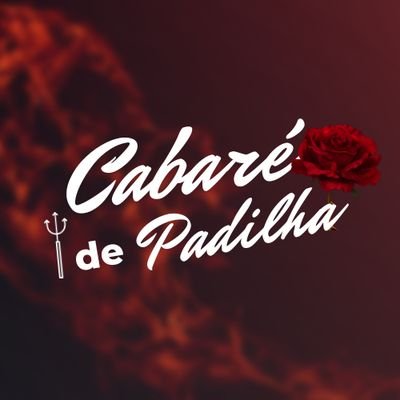 Cabaré De Padilha 🔥