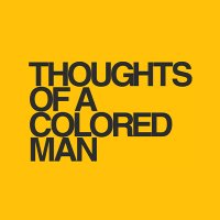 Thoughts Of A Colored Man(@coloredmanplay) 's Twitter Profileg