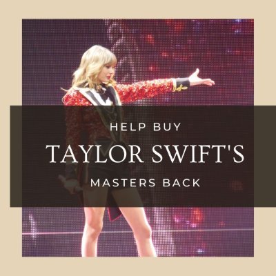 Help buy Taylor Swift's masters back! If 80 million fans donate $5 we can give her back the ownership she deserves!