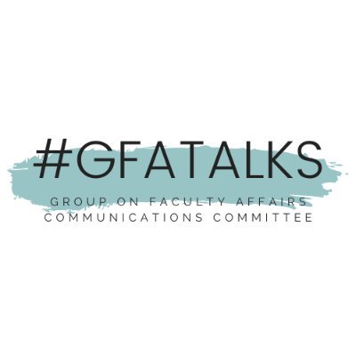 Led by the Group on Faculty Affairs Communication Committee | Engaging in Faculty Affairs and Faculty Development in Health Sciences | #GFATalks