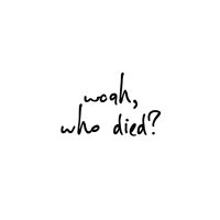 woah who died? (@woahwhodied) 's Twitter Profile