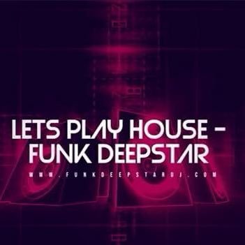 LetsPlayHouse compilations, carefully selected by @funkdeepstar. Bookings@funkdeepstardj.com