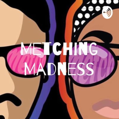 Find a Metch in us! Welcome to Metching Madness. A podcast created by two queer besties that explore topics of love, relationships, and feelings.