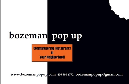 BozemanPopUp was inspired by San Fran's PopUp trend,Denver's Hush,NYC's Underground Dining scene,and the old Speakeasy's.Think of it as Chefs Without Borders!