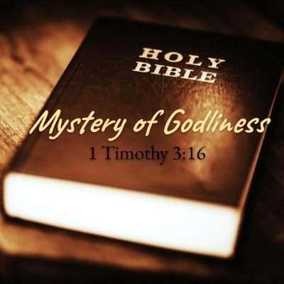 Proclaiming the Mystery of Godliness who is none other than the Lord Jesus Christ (1 Timothy 3:16)