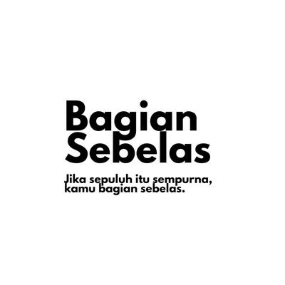 Jika sepuluh itu sempurna, kamu bagian sebelas.
#bagiansebelas