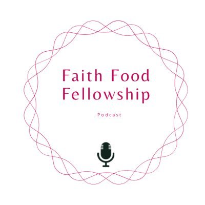 Faith Food Fellowship Podcast