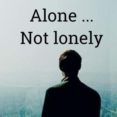 Aloneness not loneliness