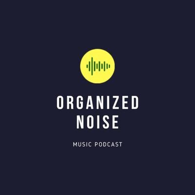 ORGANIZED NOISE MUSIC PODCAST