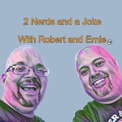 We are Ernie and Robert nerds of awesome! Podcast 2 nerds and a joke is live!