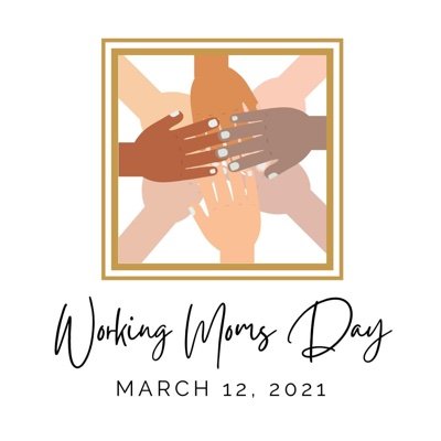 Working Moms Day is March 12, 2021. It’s time to celebrate Working Moms!