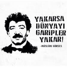 'Sürüne sürüne yaşayan onlar
Yakarsa dünyayı garipler yakar'