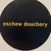 eschew douchery (@eschewdouchery) Twitter profile photo eschew douchery (@eschewdouchery) Twitter profile photo