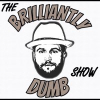 The Brilliantly Dumb Show (@brildumbshow) 's Twitter Profile