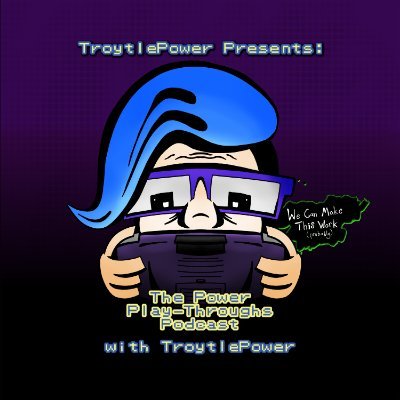 TroytlePower Presents: The Power Play-Throughs Podcast, with TroytlePower. Patreon - https://t.co/2X8lAXX85z