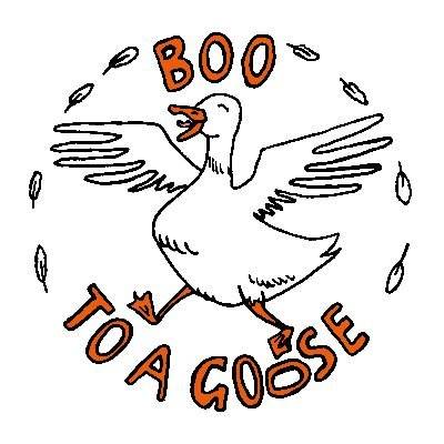 Boo To A Goose