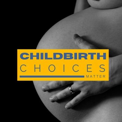 Childbirth Choices Matter campaign: building better maternity care for tomorrow by increasing choices today