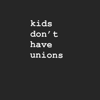 Kids don’t have unions