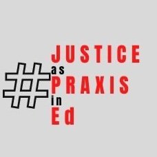 Justice as Praxis in Education