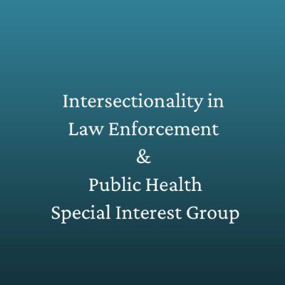 Intersectionality in Law Enforcement & Public Health 
Special Interest Group @leph2021
Co-Char @amberfullmer3
Co-Chair @alexworkman331
Tweets are our own!