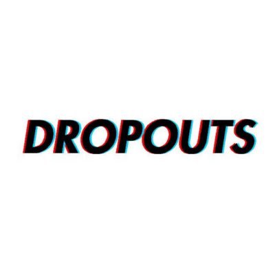 DROPOUTS