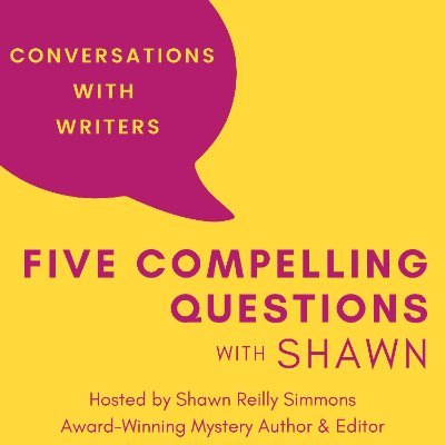 Award-Winning Author and Editor Shawn Reilly Simmons gets to know her guests by asking Five Compelling Questions (plus a few bonus ones) about the writing life.